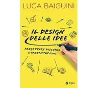 Il design delle idee. Progettare discorsi e presentazioni