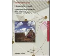 Il design delle strategie. Un modello interpretativo della relazione tra design e impresa
