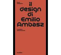 IL DESIGN DI EMILIO AMBASZ. LA PRATICA DELL'INVENZIONE - DELLAPIANA ELENA -