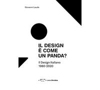 Il design è come un panda? Il design italiano 1980-2020. Ediz. a colori