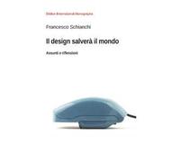 Il design salverà il mondo. Assunti e riflessioni