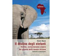 Il destino degli elefanti. Declino, conservazione e futuro del gi