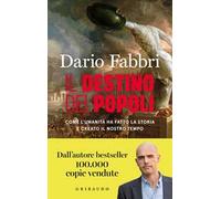 Il destino dei popoli. Come l'umanità ha fatto la storia e creato il nostro tempo