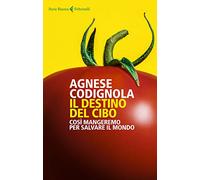 Il destino del cibo. Così mangeremo per salvare il mondo