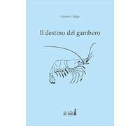 Libri Gianni Caligo - Il Destino Del Gambero