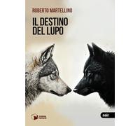 Libri Martellino Roberto - Il Destino Del Lupo