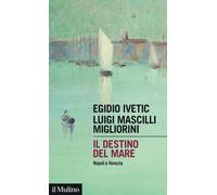 Il destino del mare. Napoli e Venezia [Paperback] [May 16, 2025] Ivetic, Egidio