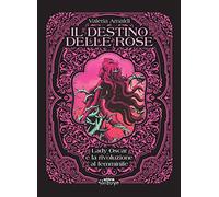 Libri Valeria Arnaldi - Il Destino Delle Rose. Lady Oscar E La Rivoluzione Al Fe