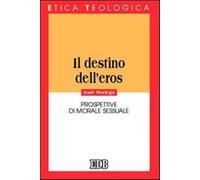 Il destino dell'eros. Prospettive di morale sessuale - Noriega José