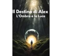 Il destino di Alex: L'ombra e la luce