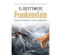 Il destino di Frankenstein. Tra mito letterario e utopie scientifiche