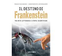 Il destino di Frankenstein. Tra mito letterario e utopie scientifiche - Gu...