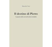 Il destino di Pietro. Il papato dalla sovranità alla sinodalità