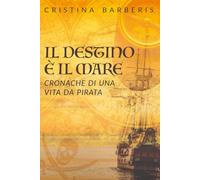 Il destino è il mare: Cronache di una vita da pirata
