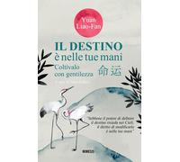 Il destino è nelle tue mani. Coltivalo con gentilezza - Yuan Liao-Fan