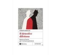Il detective difettoso. Ritorno al futuro per il romanzo poliziesco