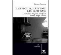 Il detective, il lettore e lo scrittore. L'evoluzione del giallo metafisico in Poe, Borges, Auster