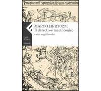 Il detective melanconico e altri saggi filosofici