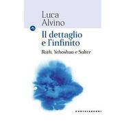 Il dettaglio e l'infinito. Roth, Yehoshua e Salter