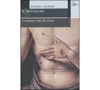 Il dettaglio. La pittura vista da vicino. Ediz. illustrata