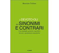 Il Devoto-Oli dei sinonimi e contrari. Con analoghi, generici, inversi e gradazioni semantiche
