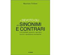 Il Devoto-Oli dei sinonimi e contrari. Con analoghi, generici, inversi e gradazioni semantiche