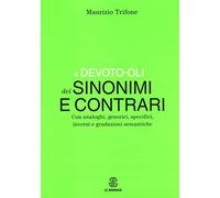 Il Devoto-Oli dei sinonimi e contrari. Con analoghi, generici, inversi e gradazioni semantiche