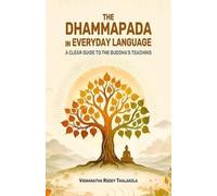 Il Dhammapada nel linguaggio quotidiano: una chiara guida all'insegnamento...