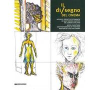 Il di/segno del cinema. Appunti, dipinti e fotografie di quattordici maestri del cinema italiano. Ediz. italiana e inglese