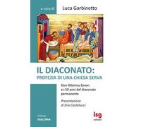 Il diaconato: profezia di una Chiesa serva. Don Ottorino Zanon e i 50 anni del diaconato permanente