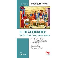 Il diaconato: profezia di una Chiesa serva. Don Ottorino Zanon e i 50 anni del diaconato permanente