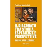 Il diaconato tra storia, esperienze e prospettive. Un ruolo per le donne