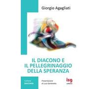 Il diacono e il pellegrinaggio della speranza. Ediz. integrale