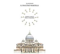 IL DIACONO MARTELLI: Dodici chiavi per il paradiso
