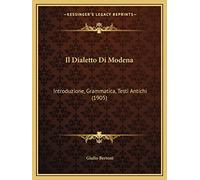 Il Dialetto Di Modena: Introduzione, Grammatica, Testi Antichi (1905)