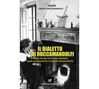 Il dialetto di Roccamandolfi. Piccola raccolta di termini dialettali, rego...