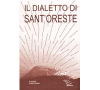 Il dialetto di Sant'Oreste. Ricerche e materiali - 1999 - Apeiron