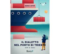 Il dialetto nel Porto di Trieste: Ieri e oggi