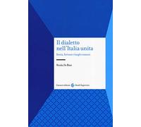 Il dialetto nell'Italia unita. Storia, fortuna e luoghi comuni