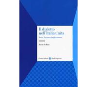 Il dialetto nell'Italia unita. Storia, fortuna e luoghi comuni