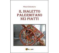 Il dialetto palermitano nei piatti di Anna Catanzaro, 2015, Youcanprint