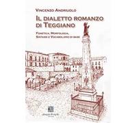 Il dialetto romanzo di Teggiano. Fonetica, morfologia, sintassi e vocabolario di base