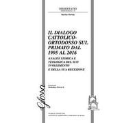 Il dialogo cattolico-ortodosso sul primato dal 1995 al 2016. Analisi storica e teologica del suo svolgimento e della sua recezione