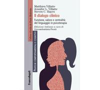 Il dialogo clinico. Funzione, valore e centralità del linguaggio in psicot...