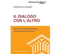 Il dialogo con l'altro. Nel cuore della psicoterapia sistemica della persona