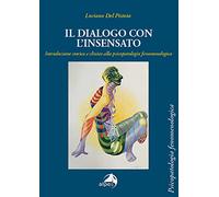 Il dialogo con l'insensato. Introduzione storica e clinica alla psicopatologia fenomenologica