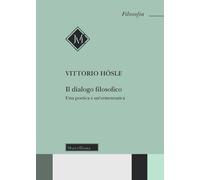 Il dialogo filosofico. Una poetica e un'ermeneutica - Hösle Vittorio