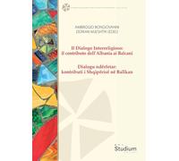 Il dialogo interreligioso: il contributo dell’Albania ai Balcani-Dialogu ndërfetar: kontributi i Shqipërisë në Ballkan