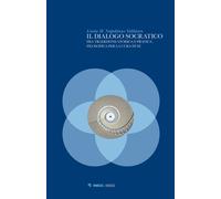Il dialogo socratico. Fra tradizione storica e pratica filosofica per la c...