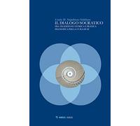 Il dialogo socratico. Fra tradizione storica e pratica filosofica per la cura di sé